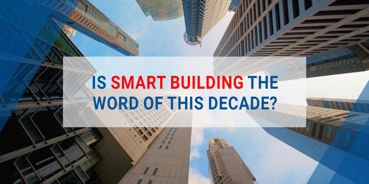 Is Smart Building the word of this decade?